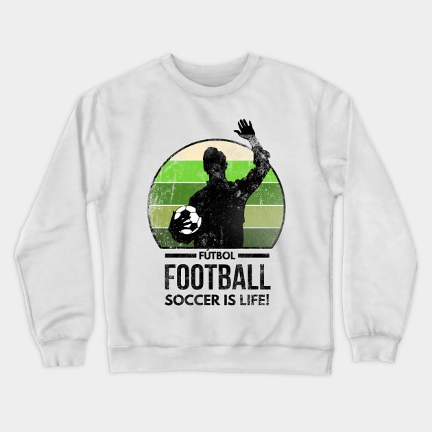 Futbol Football Soccer Is Life Crewneck Sweatshirt by Worldengine